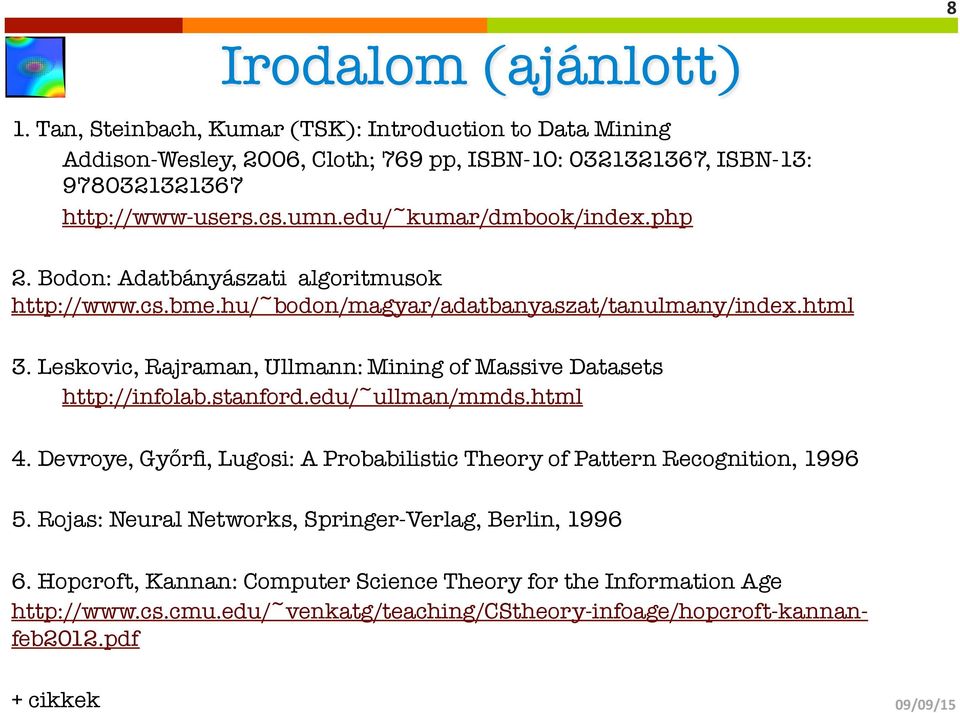 Leskovic, Rajraman, Ullmann:Mining of Massive Datasets http://infolab.stanford.edu/~ullman/mmds.html 4.