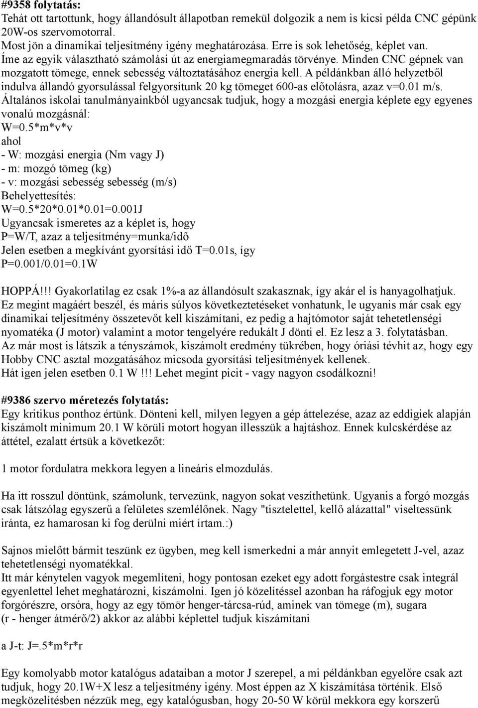 A példánkban álló helyzetből indulva állandó gyorsulással felgyorsítunk 20 kg tömeget 600-as előtolásra, azaz v=0.01 m/s.