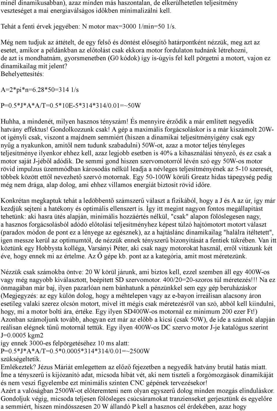 Még nem tudjuk az áttételt, de egy felső és döntést elősegítő határpontként nézzük, meg azt az esetet, amikor a példánkban az előtolást csak ekkora motor fordulaton tudnánk létrehozni, de azt is