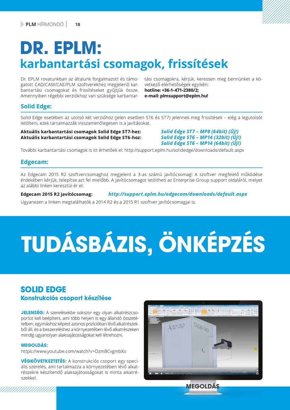 Amennyiben régebbi verziókhoz van szüksége karbantartási csomagokra, kérjük, keressen meg bennünket a következő elérhetőségek egyikén: hotline: +36-1-471-2380/2; e-mail: plmsupport@eplm.hu!