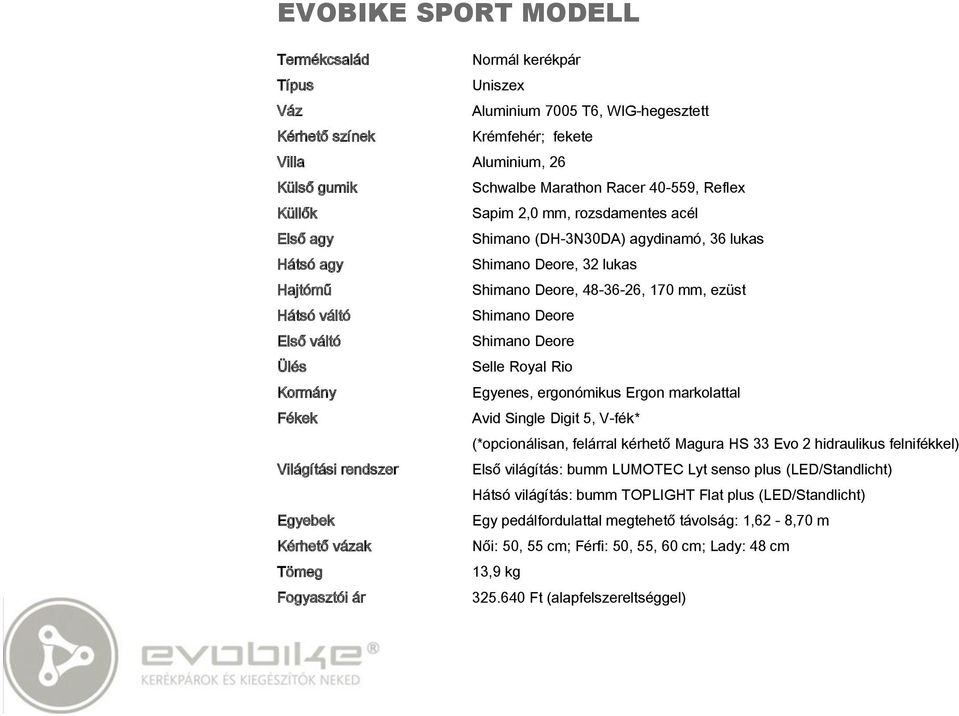 Digit 5, V-fék* (*opcionálisan, felárral kérhető Magura HS 33 Evo 2 hidraulikus felnifékkel) Világítási rendszer Első világítás: bumm LUMOTEC Lyt senso plus (LED/Standlicht) Hátsó