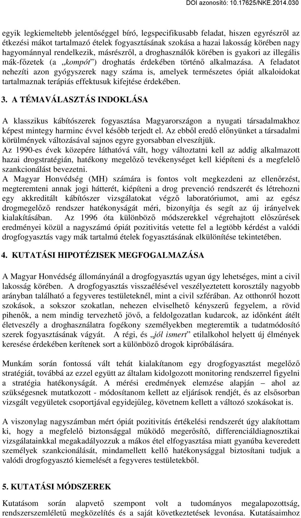 A feladatot nehezíti azon gyógyszerek nagy száma is, amelyek természetes ópiát alkaloidokat tartalmaznak terápiás effektusuk kifejtése érdekében. 3.