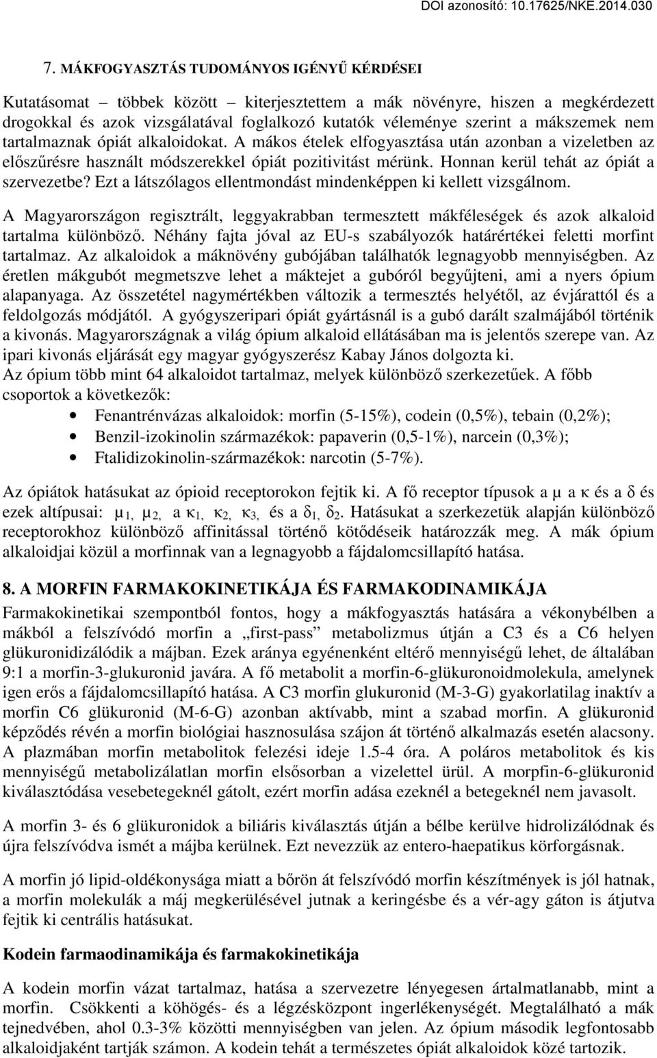 Honnan kerül tehát az ópiát a szervezetbe? Ezt a látszólagos ellentmondást mindenképpen ki kellett vizsgálnom.