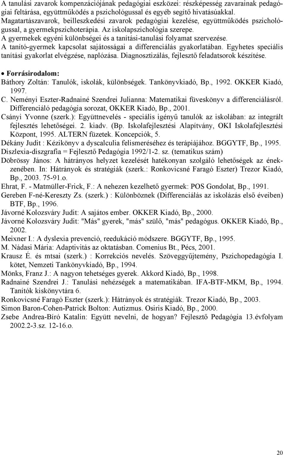 A gyermekek egyéni különbségei és a tanítási-tanulási folyamat szervezése. A tanító-gyermek kapcsolat sajátosságai a differenciálás gyakorlatában.