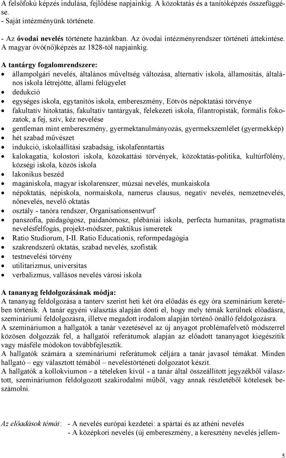 A tantárgy fogalomrendszere: állampolgári nevelés, általános műveltség változása, alternatív iskola, államosítás, általános iskola létrejötte, állami felügyelet dedukció egységes iskola, egytanítós