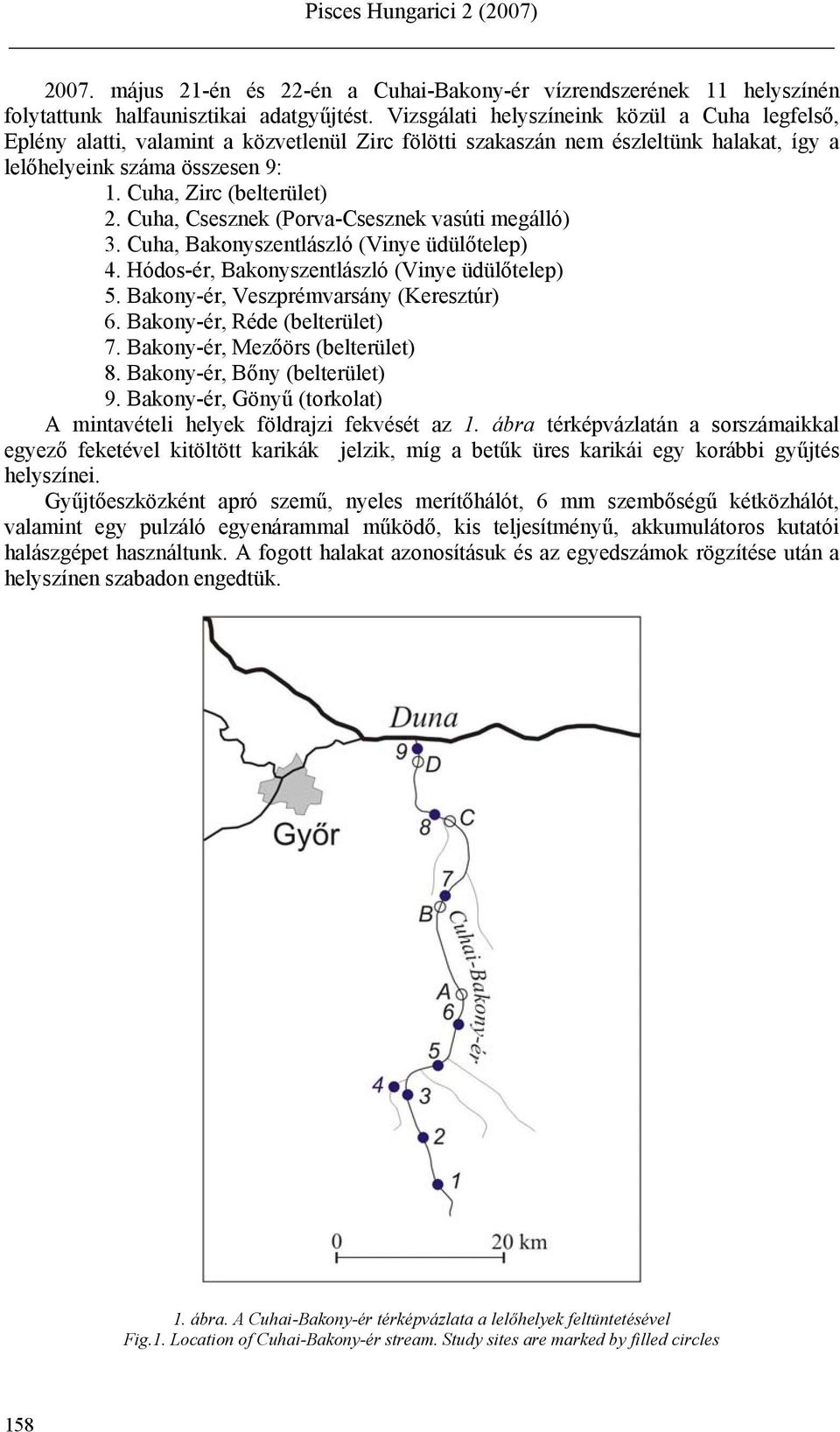Cuha, Csesznek (Porva-Csesznek vasúti megálló) 3. Cuha, Bakonyszentlászló (Vinye üdülőtelep) 4. Hódos-ér, Bakonyszentlászló (Vinye üdülőtelep) 5. Bakony-ér, Veszprémvarsány (Keresztúr) 6.