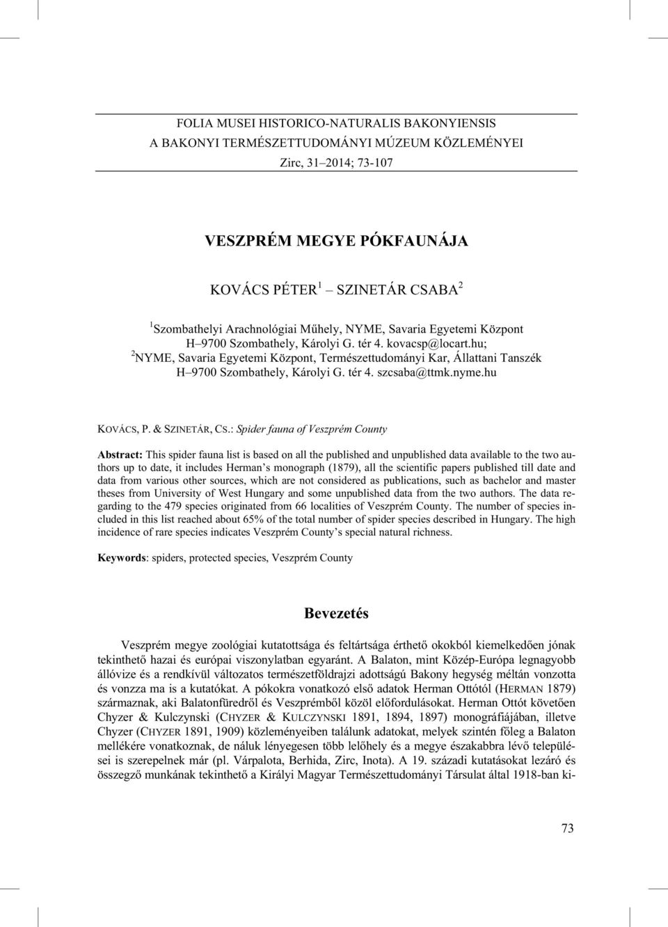 hu; 2 NYME, Savaria Egyetemi Központ, Természettudományi Kar, Állattani Tanszék H 9700 Szombathely, Károlyi G. tér 4. szcsaba@ttmk.nyme.hu KOVÁCS, P. & SZINETÁR, CS.