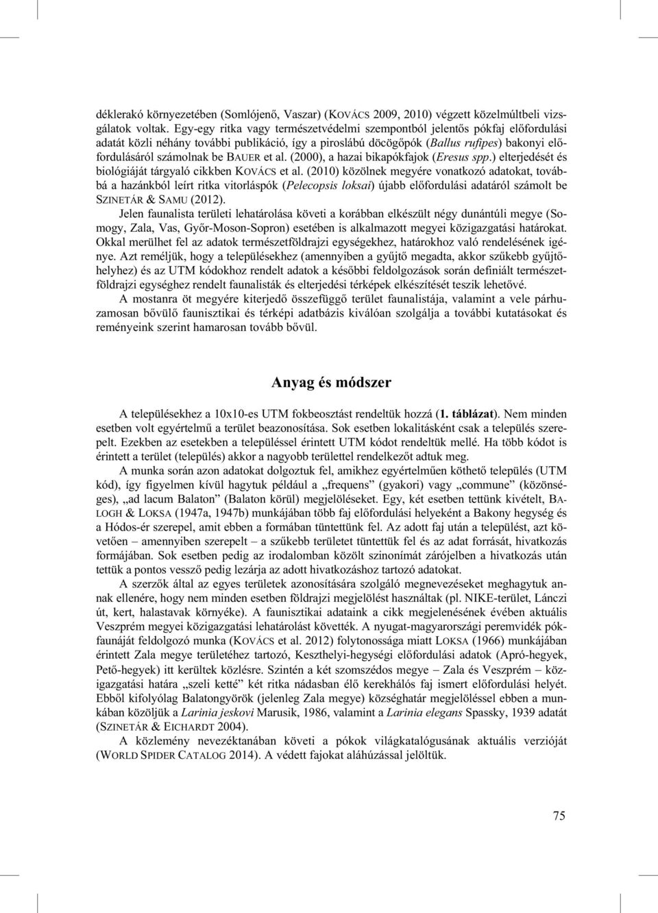 BAUER et al. (2000), a hazai bikapókfajok (Eresus spp.) elterjedését és biológiáját tárgyaló cikkben KOVÁCS et al.