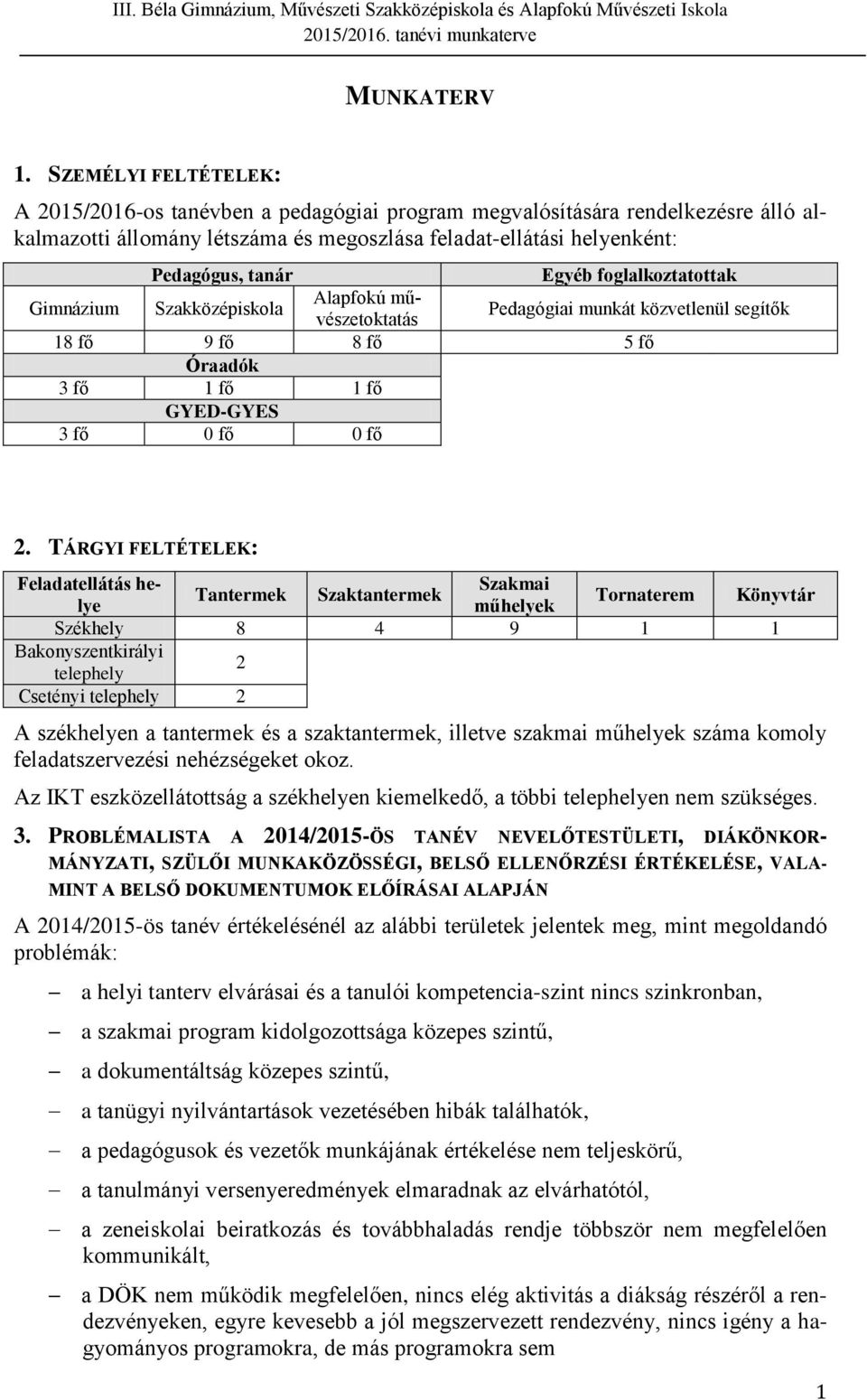 foglalkoztatottak Gimnázium Szakközépiskola Alapfokú művészetoktatás Pedagógiai munkát közvetlenül segítők 18 fő 9 fő 8 fő 5 fő Óraadók 3 fő 1 fő 1 fő GYED-GYES 3 fő 0 fő 0 fő 2.