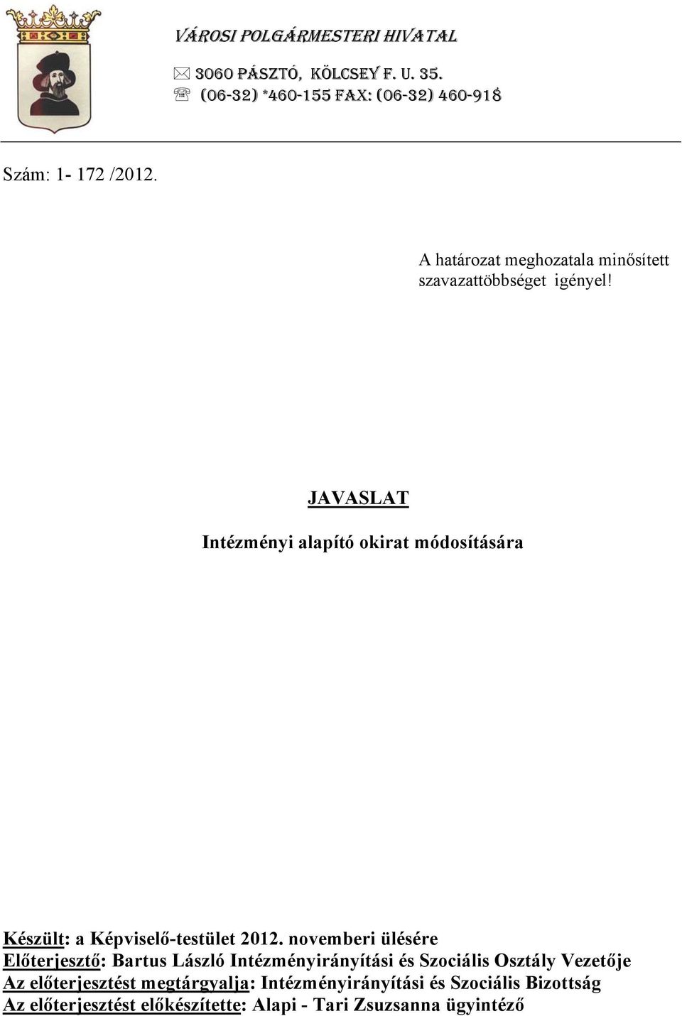 JAVASLAT Intézményi alapító okirat módosítására Készült: a Képviselő-testület 2012.
