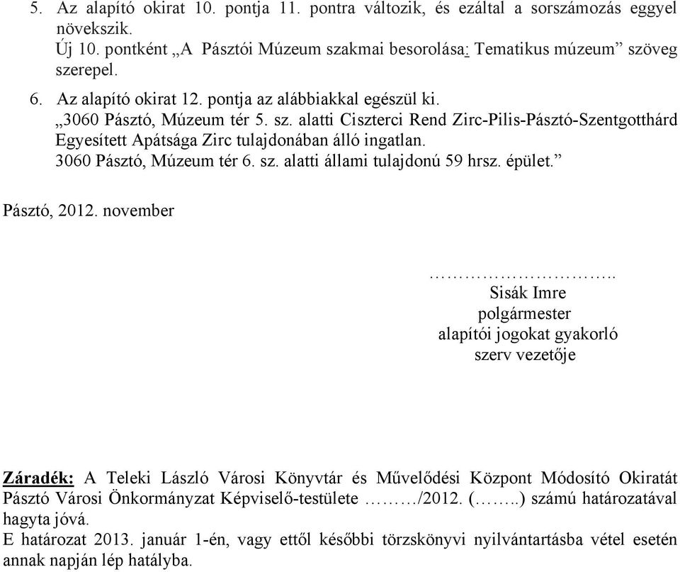 3060 Pásztó, Múzeum tér 6. sz. alatti állami tulajdonú 59 hrsz. épület. Pásztó, 2012. november.