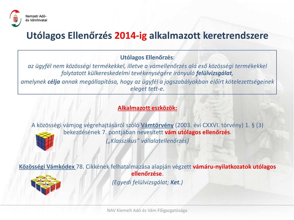 tett-e. Alkalmazott eszközök: A közösségi vámjog végrehajtásáról szóló Vámtörvény(2003. évi CXXVI. törvény) 1. (3) bekezdésének 7.