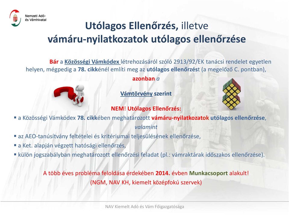 cikkében meghatározott vámáru-nyilatkozatok utólagos ellenőrzése, valamint az AEO-tanúsítvány feltételei és kritériumai teljesülésének ellenőrzése, a Ket.