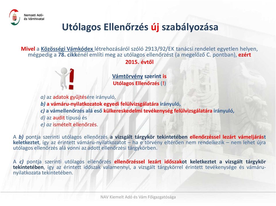 ) a) az adatok gyűjtésére irányuló, b) a vámáru-nyilatkozatok egyedi felülvizsgálatára irányuló, c) a vámellenőrzés alá eső külkereskedelmi tevékenység felülvizsgálatára irányuló, d)azaudittípusúés