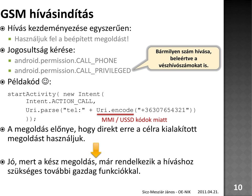 encode("+36307654321")) )); MMI / USSD kódok miatt Bármilyen szám hívása, beleértve a vészhívószámokat is.