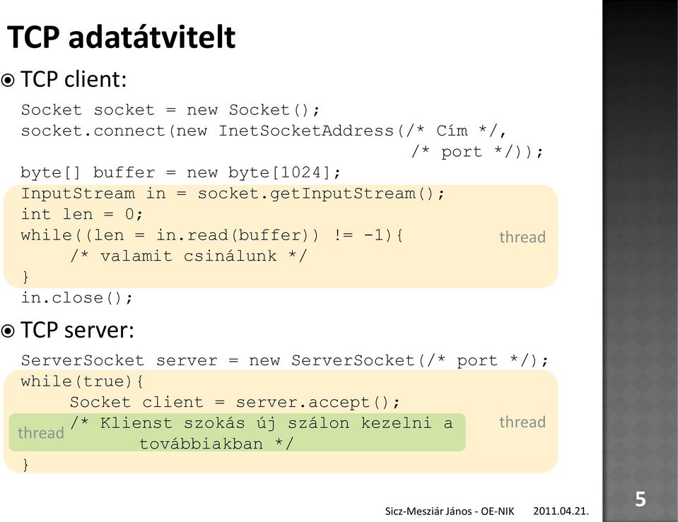 getinputstream(); int len = 0; while((len = in.read(buffer))!= -1){ thread /* valamit csinálunk */ } in.