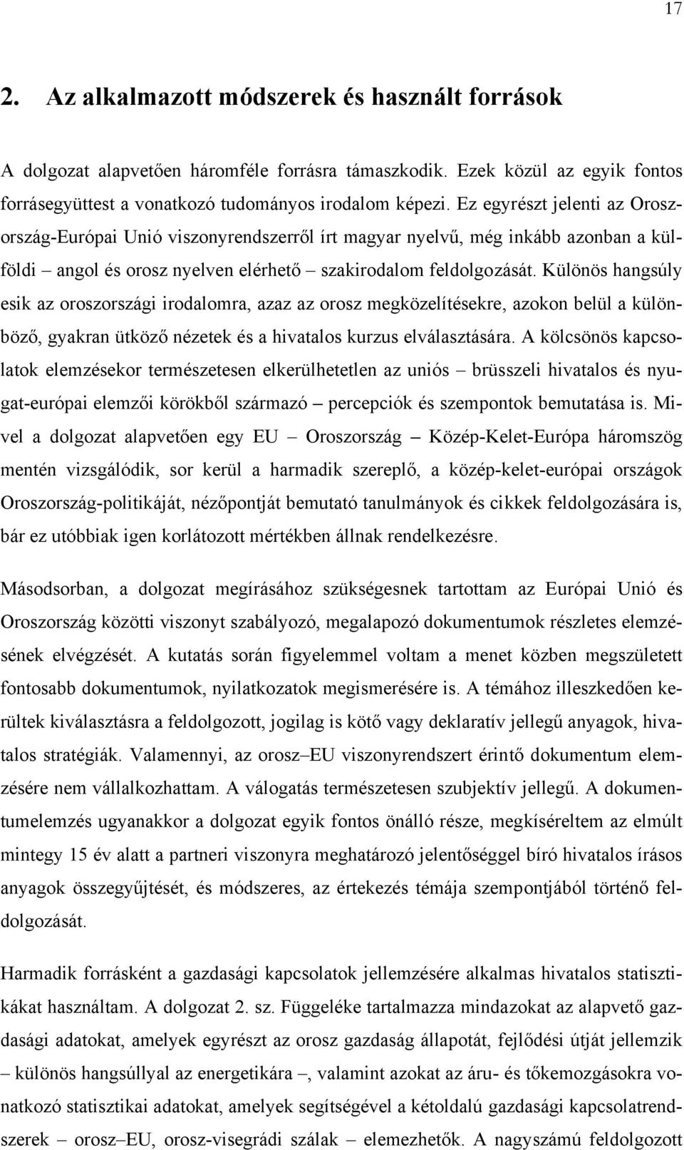 Különös hangsúly esik az oroszországi irodalomra, azaz az orosz megközelítésekre, azokon belül a különböző, gyakran ütköző nézetek és a hivatalos kurzus elválasztására.