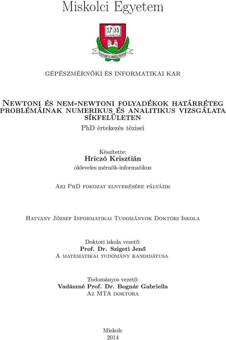 PhD fokozat elnyerésére pályázik Hatvany József Informatikai Tudományok Doktori Iskola Doktori iskola vezető: Prof. Dr.