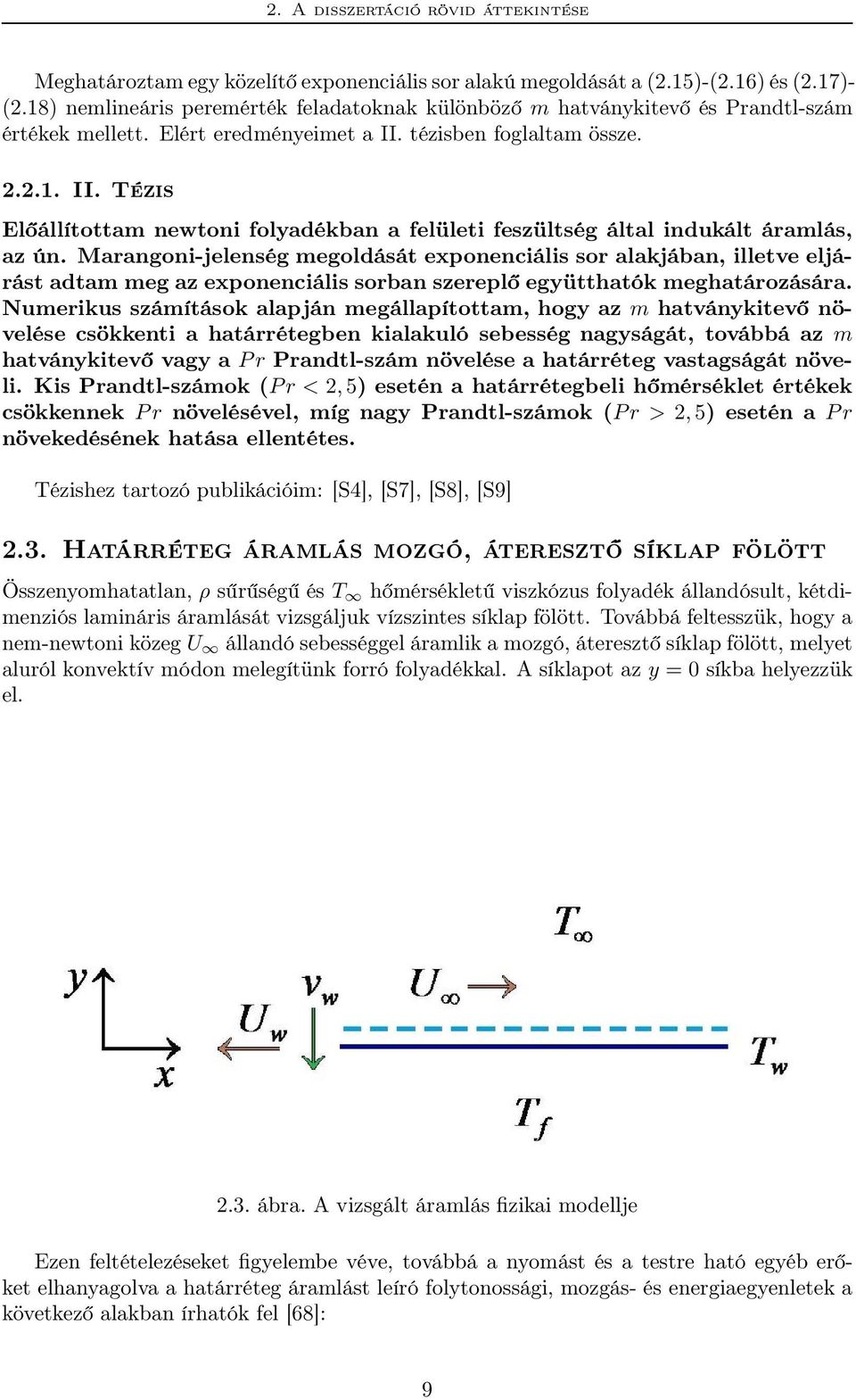 tézisben foglaltam össze. 2.2.1. II. Tézis Előállítottam newtoni folyadékban a felületi feszültség által indukált áramlás, az ún.