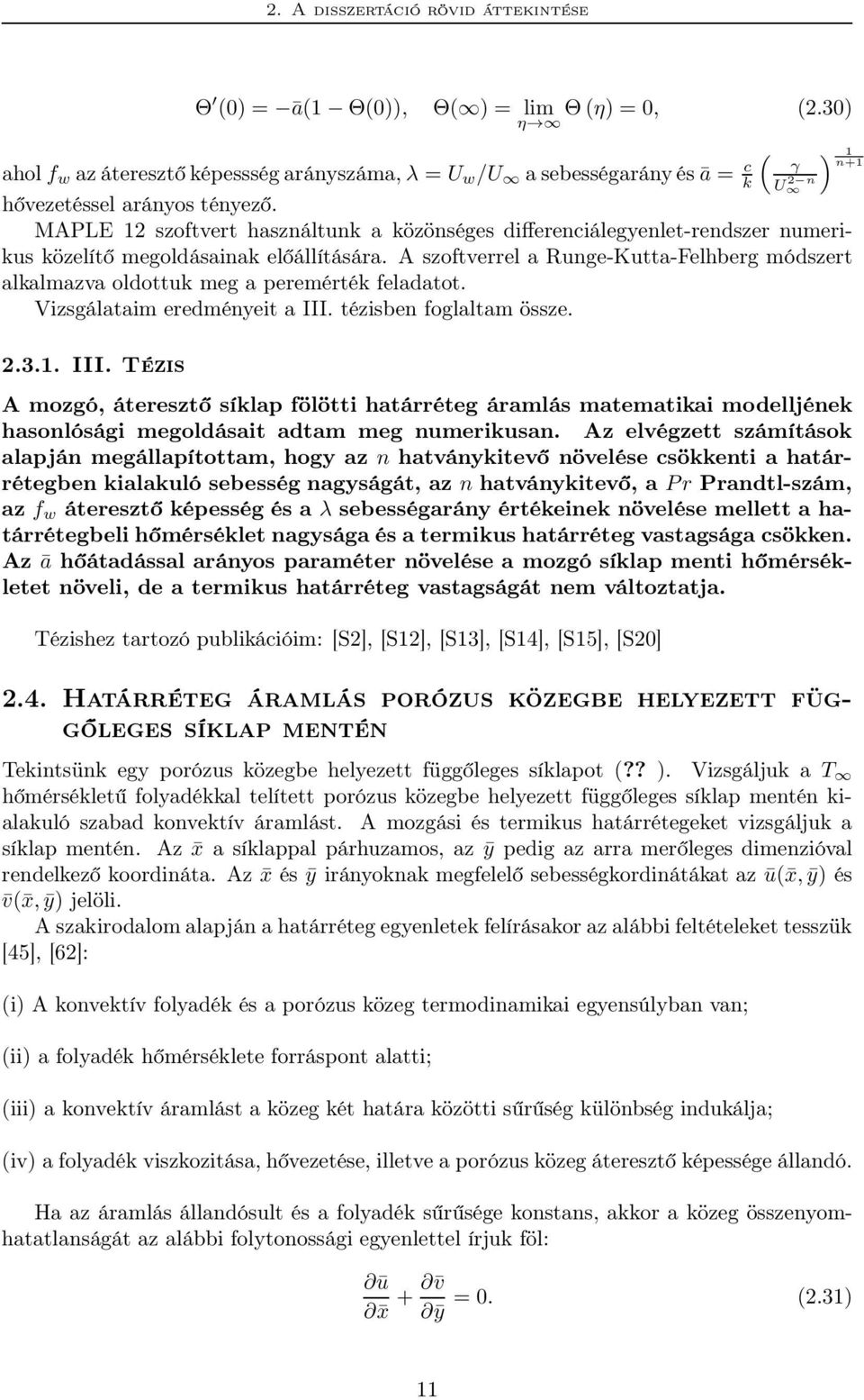MAPLE 12 szoftvert használtunk a közönséges differenciálegyenlet-rendszer numerikus közelítő megoldásainak előállítására.