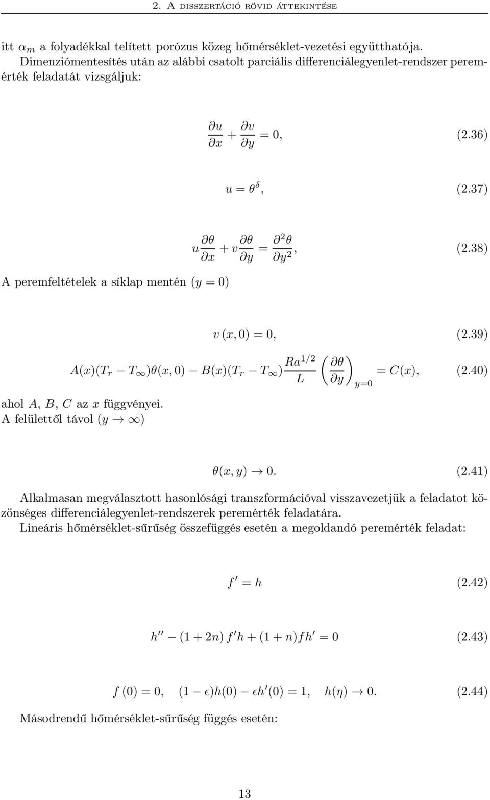 37) A peremfeltételek a síklap mentén (y =0) u θ x + v θ y = 2 θ y 2, (2.38) A(x)(T r T )θ(x, 0) B(x)(T r T ) Ra1/2 L ahol A, B, C az x függvényei. A felülettől távol (y ) v (x, 0) = 0, (2.