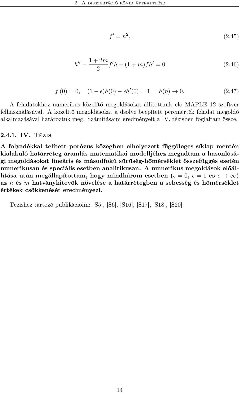 tézisben foglaltam össze. 2.4.1. IV.