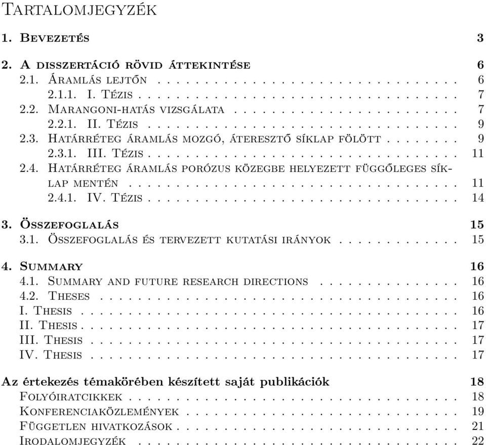 4. Határréteg áramlás porózus közegbe helyezett függőleges síklap mentén................................... 11 2.4.1. IV. Tézis................................. 14 3. Összefoglalás 15 3.1. Összefoglalás és tervezett kutatási irányok.