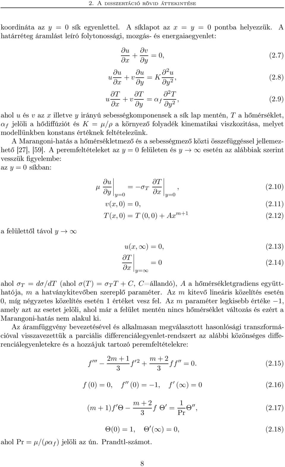 9) ahol u és v az x illetve y irányú sebességkomponensek a sík lap mentén, T a hőmérséklet, α f jelöli a hődiffúziót és K = μ/ρ a környező folyadék kinematikai viszkozitása, melyet modellünkben