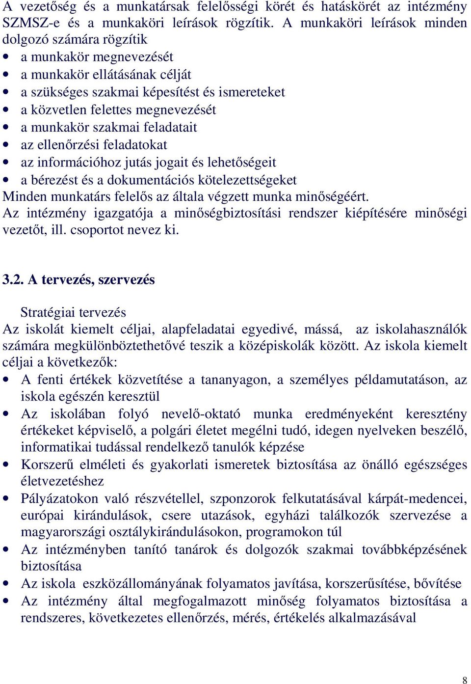 szakmai feladatait az ellenırzési feladatokat az információhoz jutás jogait és lehetıségeit a bérezést és a dokumentációs kötelezettségeket Minden munkatárs felelıs az általa végzett munka