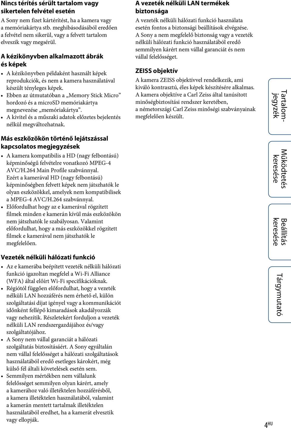 A kézikönyvben alkalmazott ábrák és képek A kézikönyvben példaként használt képek reprodukciók, és nem a kamera használatával készült tényleges képek.