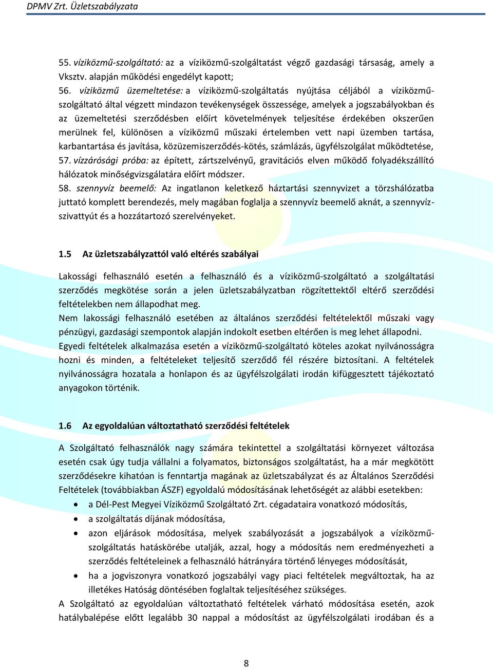 előírt követelmények teljesítése érdekében okszerűen merülnek fel, különösen a víziközmű műszaki értelemben vett napi üzemben tartása, karbantartása és javítása, közüzemiszerződés-kötés, számlázás,