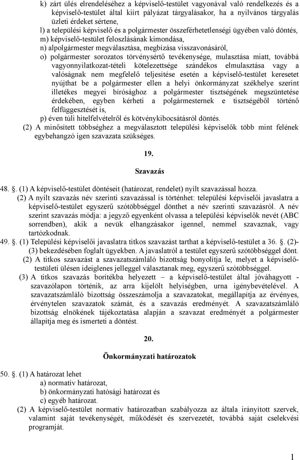 polgármester sorozatos törvénysértő tevékenysége, mulasztása miatt, továbbá vagyonnyilatkozat-tételi kötelezettsége szándékos elmulasztása vagy a valóságnak nem megfelelő teljesítése esetén a