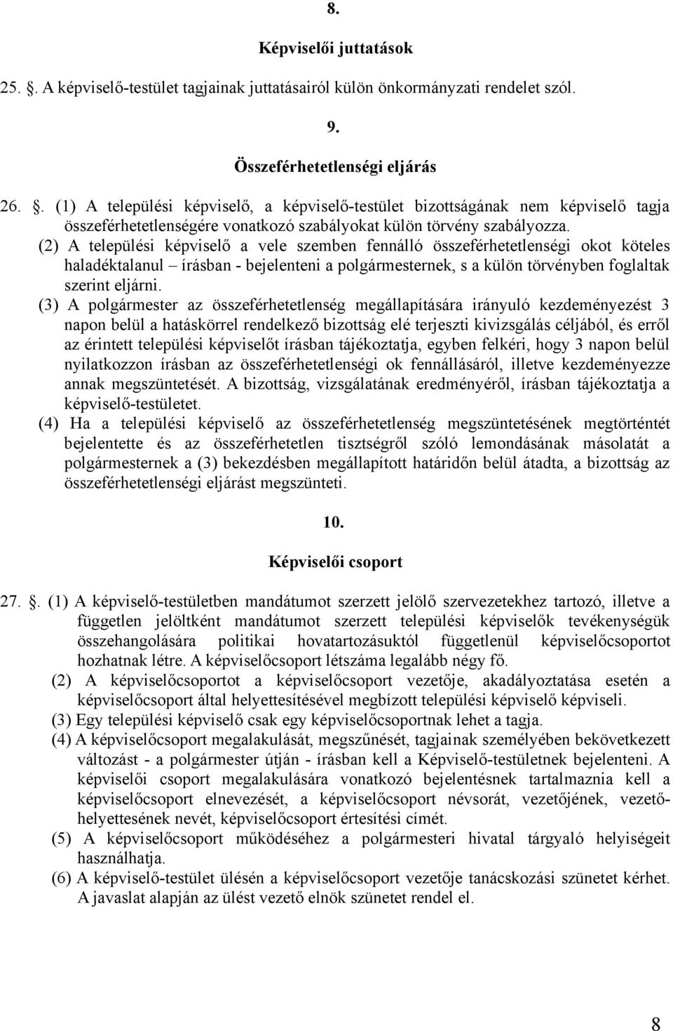 (2) A települési képviselő a vele szemben fennálló összeférhetetlenségi okot köteles haladéktalanul írásban - bejelenteni a polgármesternek, s a külön törvényben foglaltak szerint eljárni.