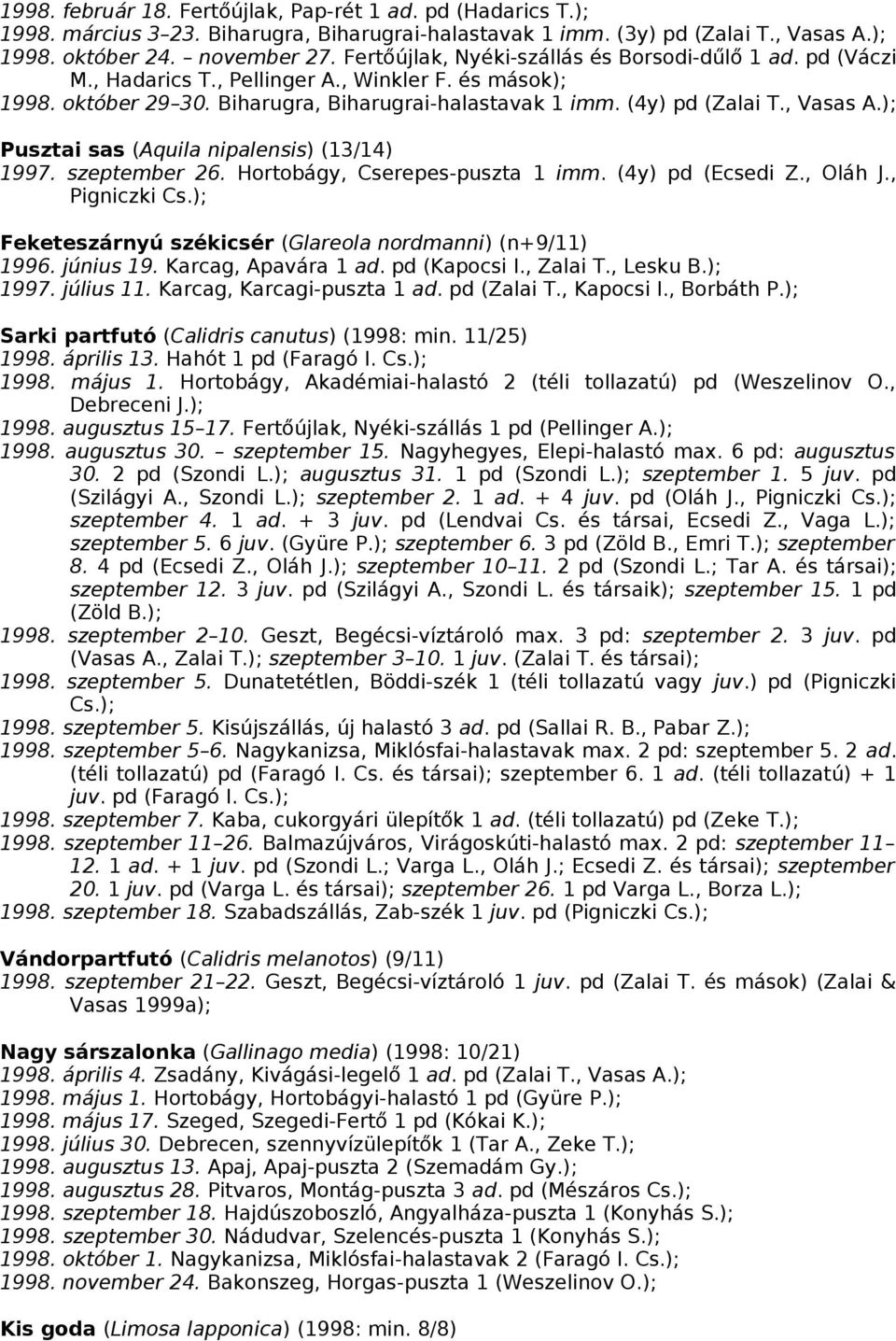 ); Pusztai sas (Aquila nipalensis) (13/14) 1997. szeptember 26. Hortobágy, Cserepes-puszta 1 imm. (4y) pd (Ecsedi Z., Oláh J., Pigniczki Cs.