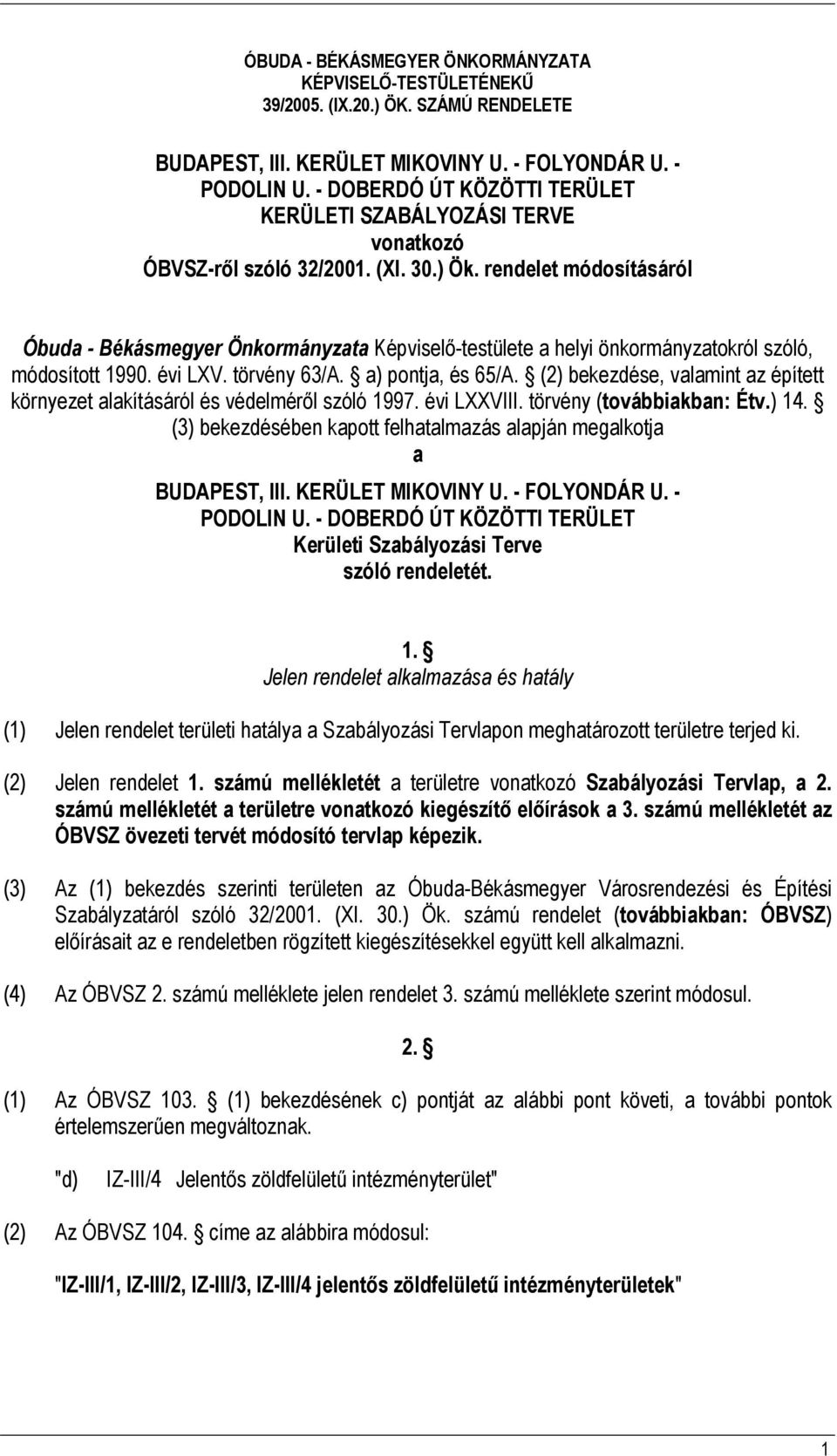 rendelet módosításáról Óbuda - Békásmegyer Önkormányzata Képviselő-testülete a helyi önkormányzatokról szóló, módosított 1990. évi LXV. törvény 63/A. a) pontja, és 65/A.