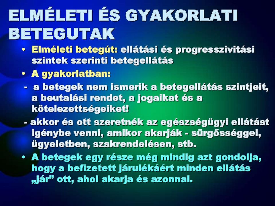- akkor és ott szeretnék az egészségügyi ellátást igénybe venni, amikor akarják - sürgősséggel, ügyeletben,