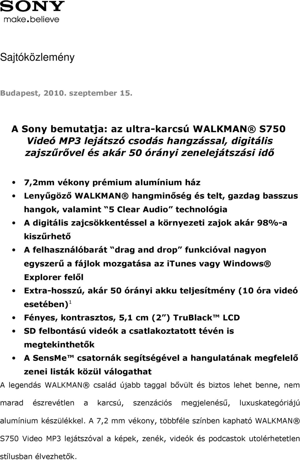 hangminőség és telt, gazdag basszus hangok, valamint 5 Clear Audio technológia A digitális zajcsökkentéssel a környezeti zajok akár 98%-a kiszűrhető A felhasználóbarát drag and drop funkcióval nagyon