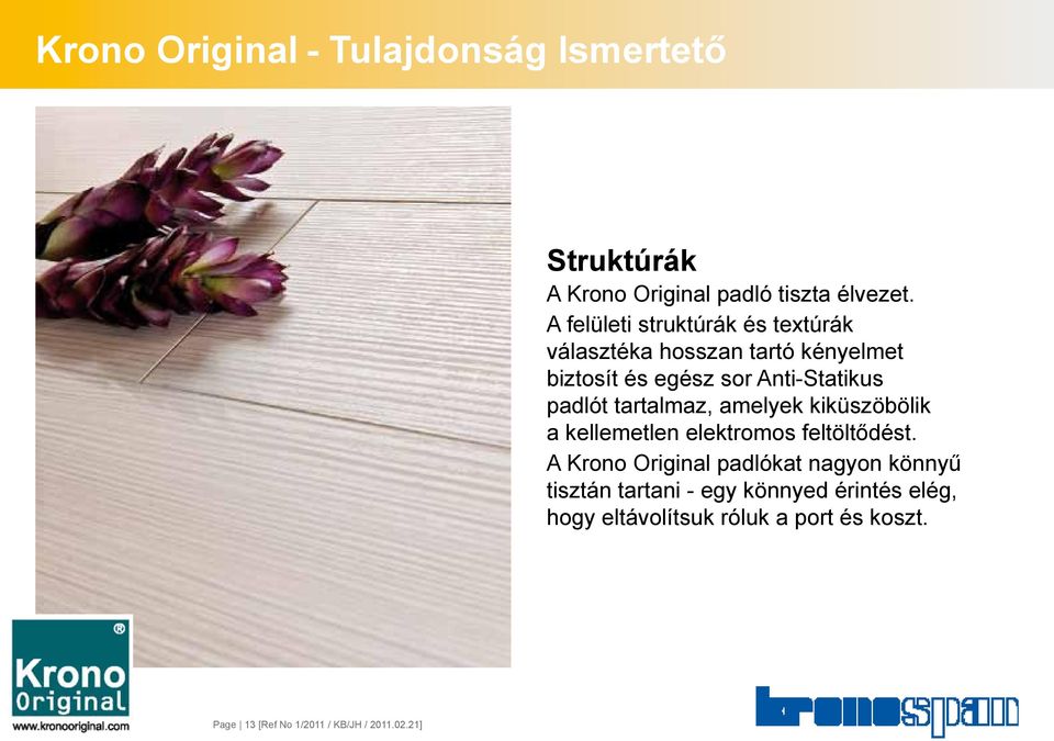 padlót tartalmaz, amelyek kiküszöbölik a kellemetlen elektromos feltöltődést.