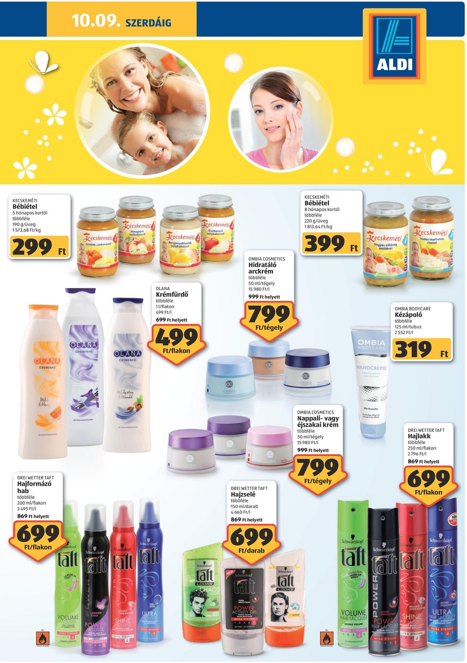 399 Hidratáló arckrém OLANA Krémfürdő 1 l/flakon /l helyett 50 ml/tégely 15 980 /l helyett 799 ombia bodycare Kézápoló 125 ml/tubus 2 552 /l /tégely 319