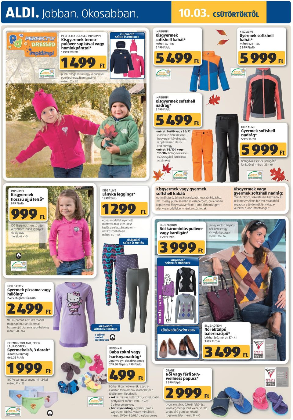 cipzárral méret: 62-116 71365 Gyermek softshell kabát* 5 71365 OeTI OeTI impidimpi Kisgyermek softshell nadrág* 5 /db 5 kidz alive Gyermek softshell nadrág* méret: 74/80 vagy 86/92: elasztikus