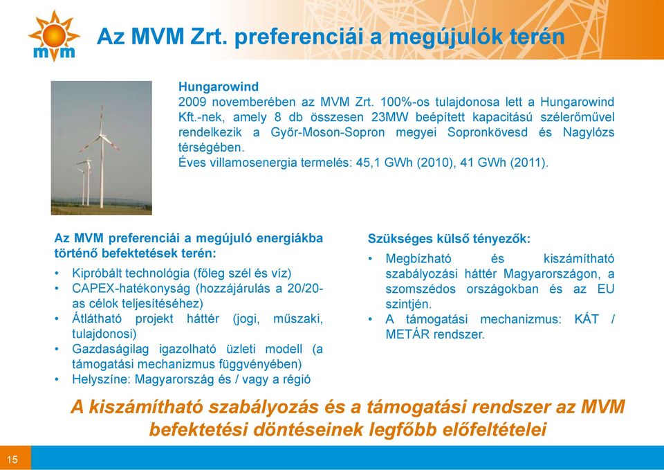 Éves villamosenergia termelés: 45,1 GWh (2010), 41 GWh (2011).