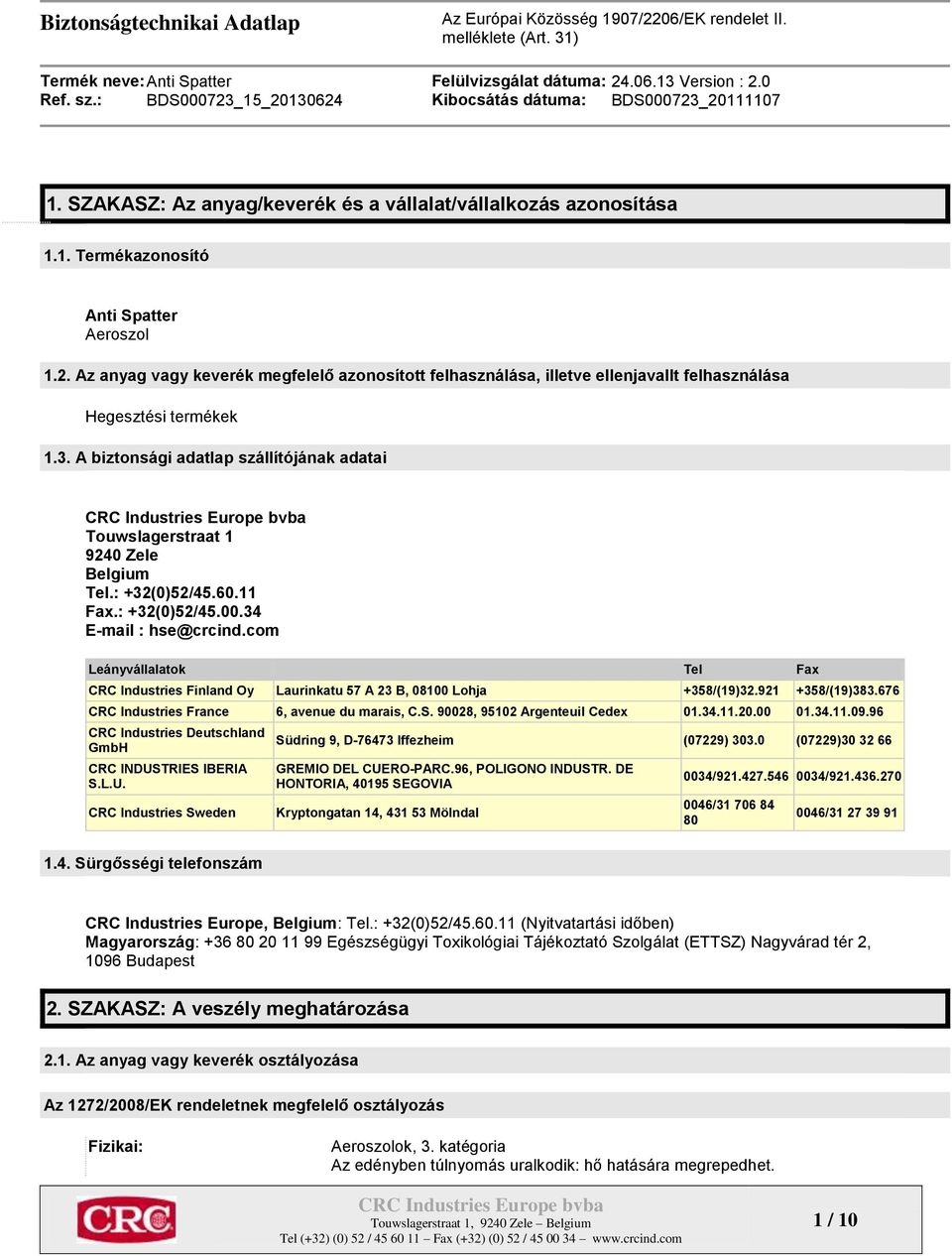 A biztonsági adatlap szállítójának adatai Touwslagerstraat 1 9240 Zele Belgium Tel.: +32(0)52/45.60.11 Fax.: +32(0)52/45.00.34 E-mail : hse@crcind.