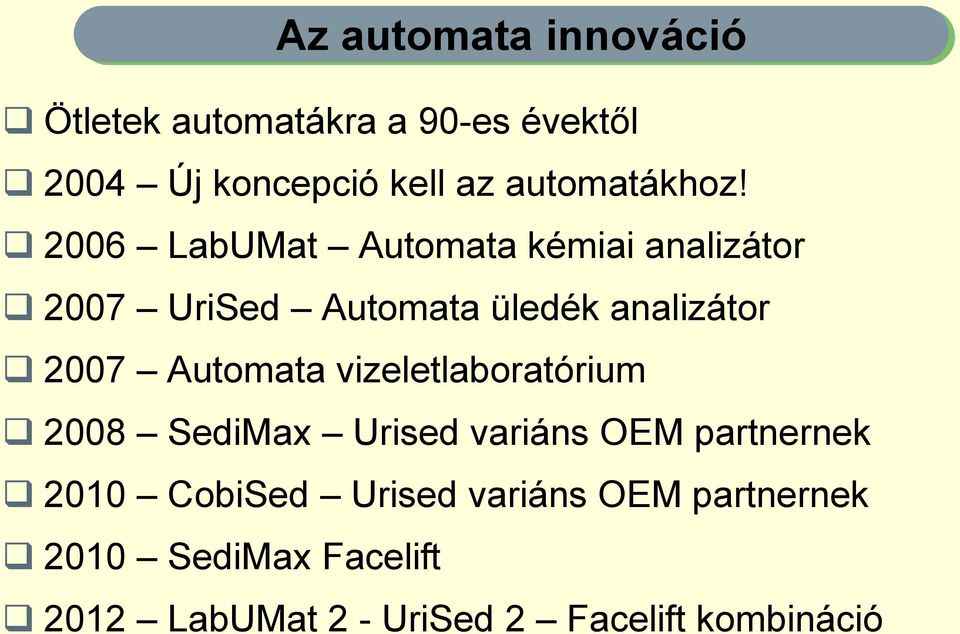 2006 LabUMat Automata kémiai analizátor 2007 UriSed Automata üledék analizátor 2007