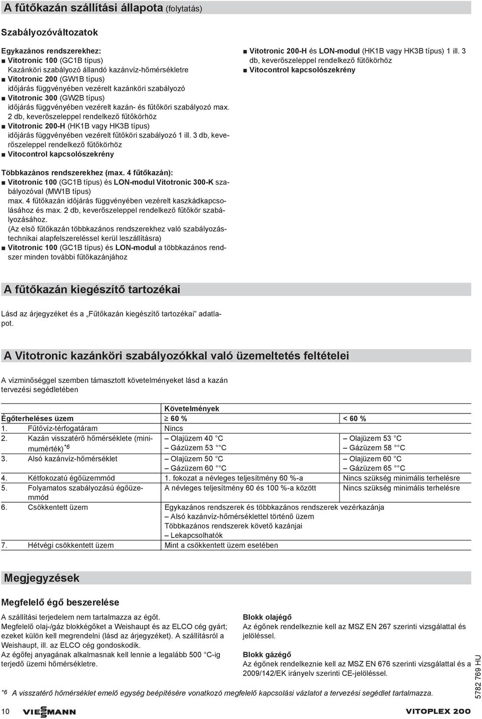 2 db, keverőszeleppel rendelkező fűtőkörhöz Vitotronic 200-H (HK1B vagy HK3B típus) időjárás függvényében vezérelt fűtőköri szabályozó 1 ill.