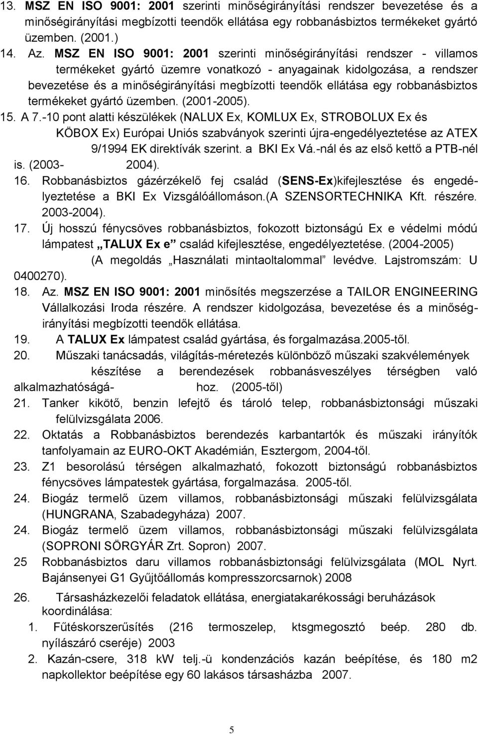 ellátása egy robbanásbiztos termékeket gyártó üzemben. (2001-2005). 15. A 7.