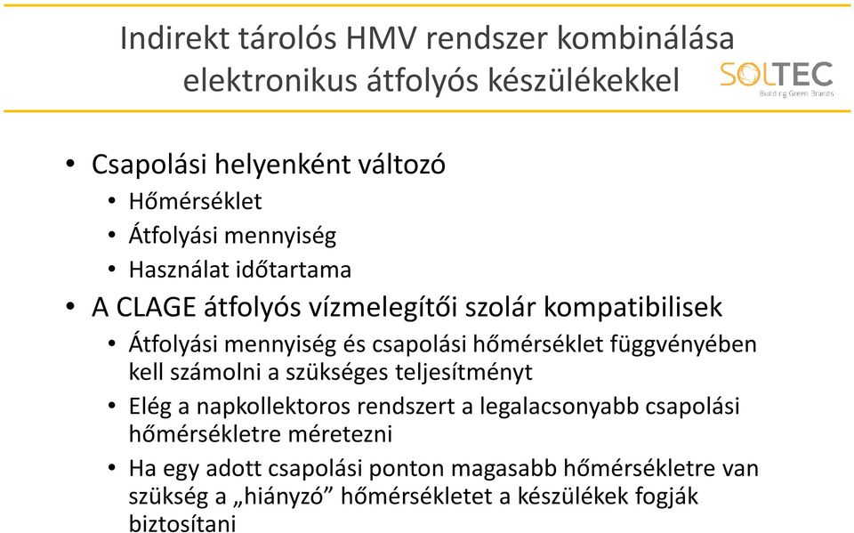 függvényében kell számolni a szükséges teljesítményt Elég a napkollektoros rendszert a legalacsonyabb csapolási hőmérsékletre