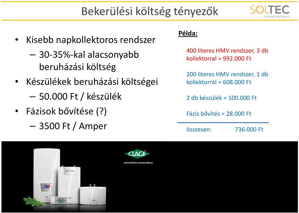 ) 3500 Ft / Amper Példa: 400 literes HMV rendszer, 3 db kollektorral = 992.