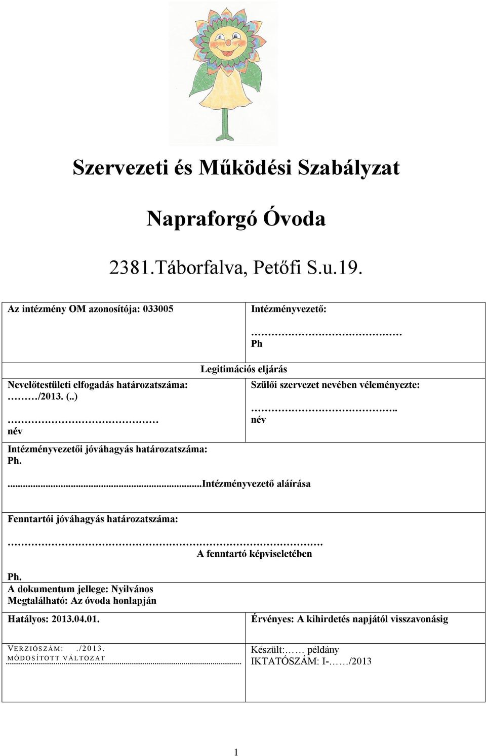 Legitimációs eljárás...intézményvezető aláírása Ph Szülői szervezet nevében véleményezte:.. név Fenntartói jóváhagyás határozatszáma:.