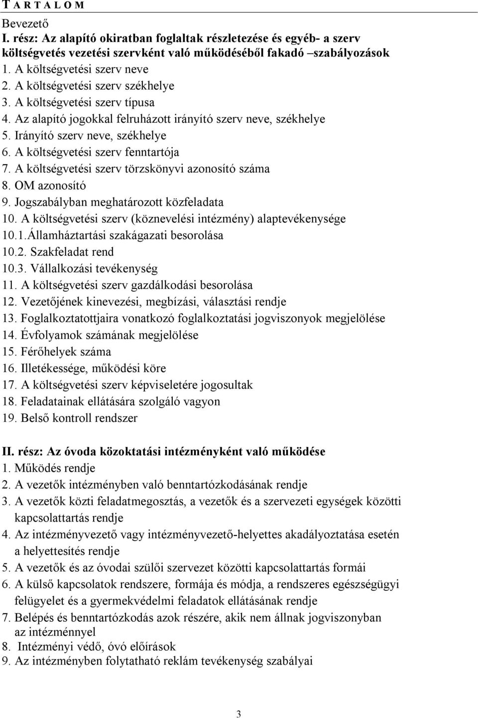 A költségvetési szerv fenntartója 7. A költségvetési szerv törzskönyvi azonosító száma 8. OM azonosító 9. Jogszabályban meghatározott közfeladata 10.