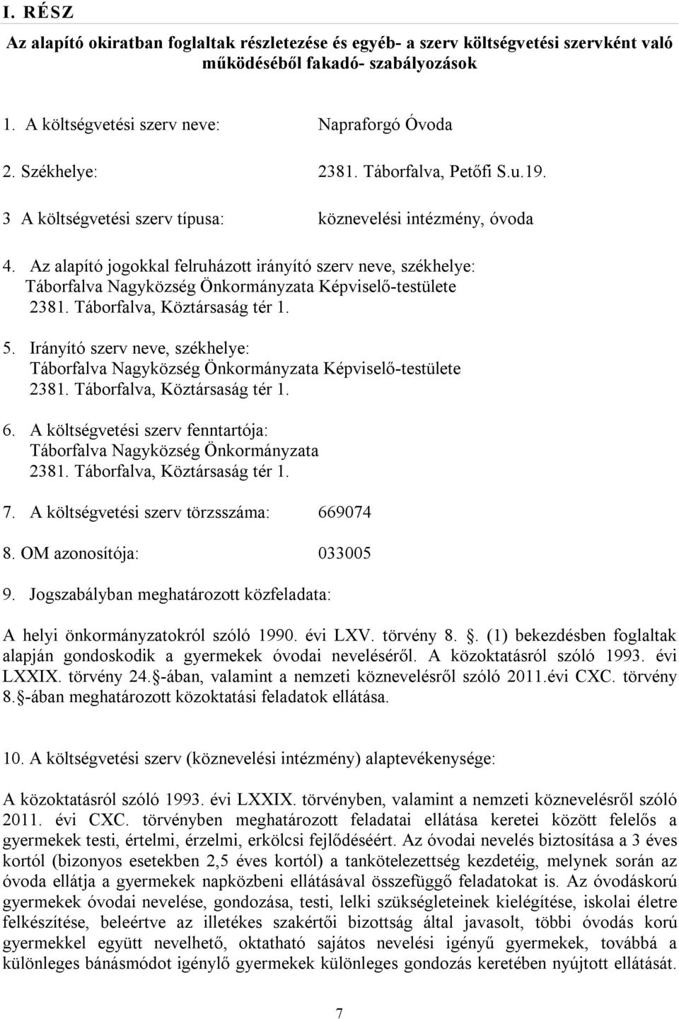 Az alapító jogokkal felruházott irányító szerv neve, székhelye: Táborfalva Nagyközség Önkormányzata Képviselő-testülete 2381. Táborfalva, Köztársaság tér 1. 5.